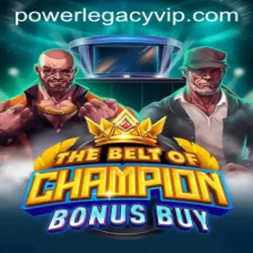 Discover the Excitement of TheBeltOfChampionBonusBuy and the Power of POWERLEGACY